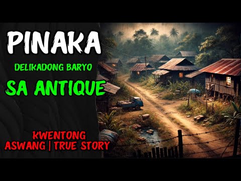 PINAKADELIKADONG BARYO SA ANTIQUE | KWENTONG ASWANG | TRUE STORY