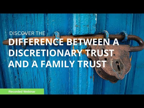 Difference between a Discretionary Trust vs Family Trust