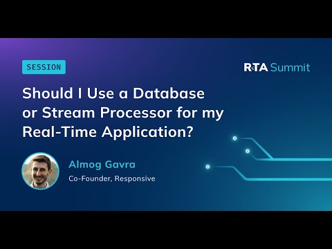 Should I Use a Database or Stream Processor for my Real-Time Application? | RTA Summit 2025