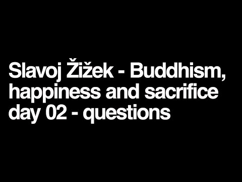 Slavoj Zizek - Buddhism, happiness and sacrifice day 02 audience questions