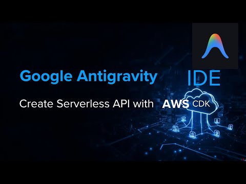 Google Antigravity IDE | Build Serverless API with AWS CDK and Deploy