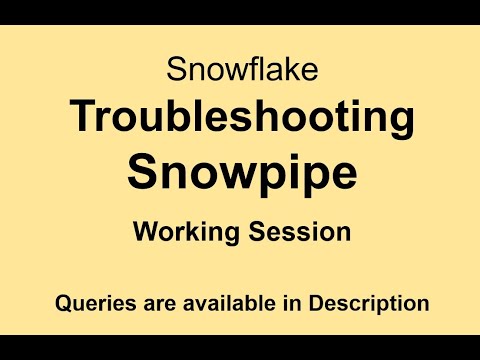 Snowflake - TroubleShooting SnowPipe - Working Session