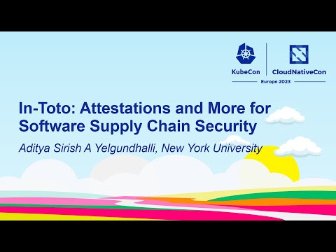 In-Toto: Attestations and More for Software Supply Chain Security - Aditya Sirish A Yelgundhalli