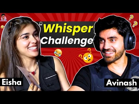 Avinash Mishra & Eisha Singh's HILARIOUS Whisper Challenge will make you ROFL!