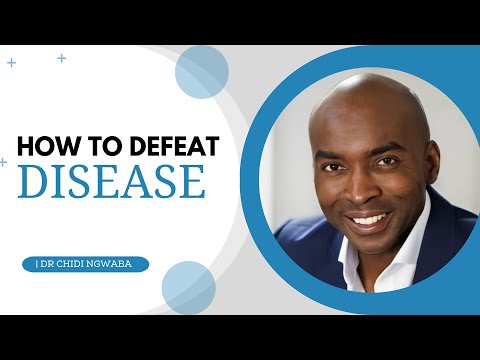 How to Defeat Disease | Dr  Chidi Ngwaba