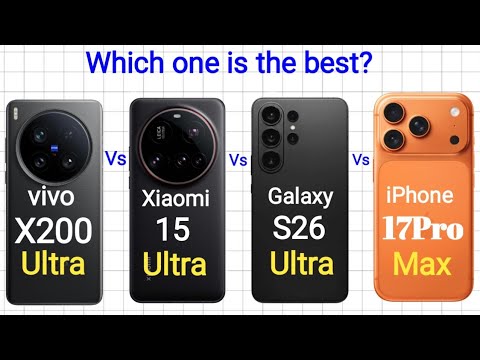 Vivo X200 ultra vs Xiaomi 15 Ultra vs S26 Ultra vs IPhone 17Pro Max