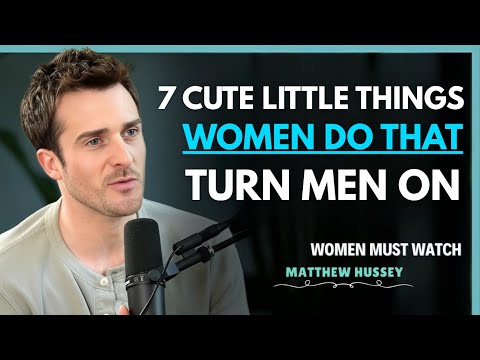 7 Cute Little Things Women Do That Turn Guys On | Matthew Hussey