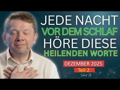 Jede Nacht vor dem Schlaf Höre Diese Heilenden Worte - Teil 2 - Eckhart Tolle Dezember 2025