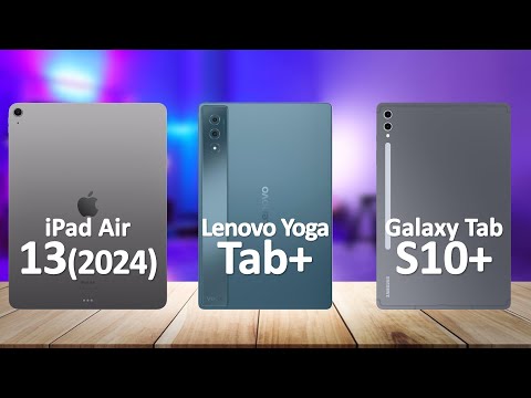 Lenovo Yoga Tab Plus VS Samsung Tab S10 Plus VS iPad Air 13 2024