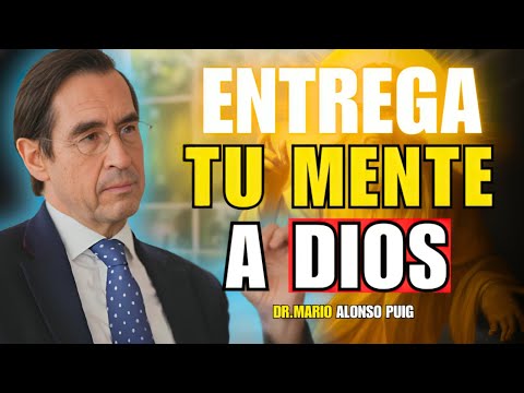 CÓMO ENTREGAR TU MENTE A DIOS y tu vida cambiara | Mario Alonso Puig