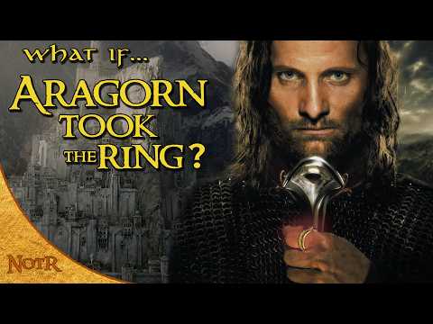 What If Aragorn Took The Ring? | Tolkien Theory