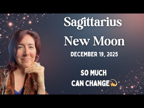Opening to SO MUCH Expansive Change ~ The Sagittarius New Moon, December 19, 2025 | Astrology