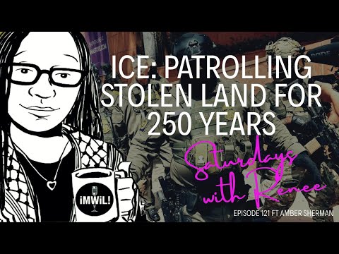 ICE and 250 Years of Patrolling Stolen Land ft Amber Sherman