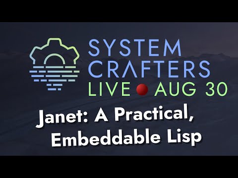 Janet: A Practical, Embeddable Lisp - System Crafters Live!