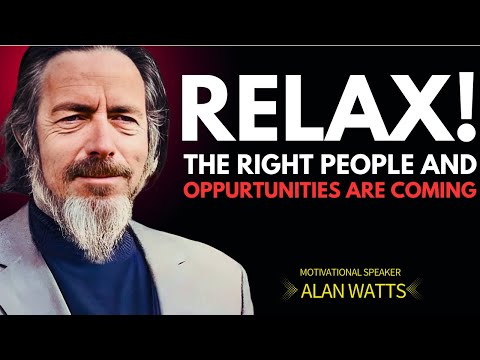 Alan Watts: Relax — The Right People and Luxuries Are Already Coming to You