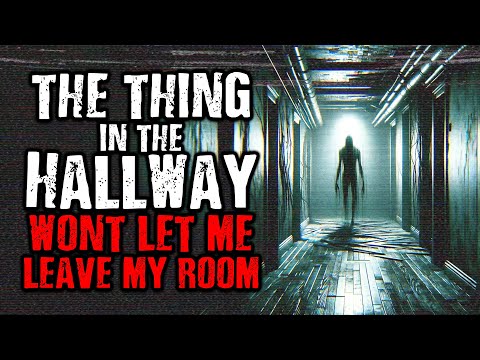 The Thing in The Hallway Won't Let Me Leave My Room