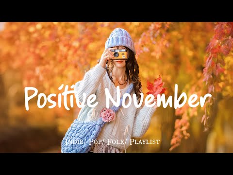 Positive November & Mood Booster🍁🎃 Nice music to lift your mood | Best Indie/Pop/Folk #indiemusic