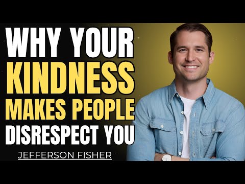 WHY YOUR KINDNESS MAKES PEOPLE DISRESPECT YOU | Jefferson Fisher Motivation