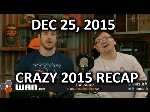 The WAN Show - Crazy 2015 Recap Edition! - Dec 25, 2015