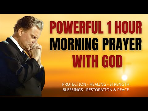 Powerful 1 Hour Morning Prayer with God | Start Your Day with Blessings & Protection | Billy Graham