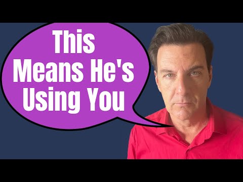 When A Man Is USING YOU, He Will Say or Do These 7 Things