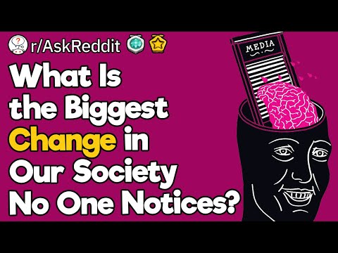 What Is the Biggest Change in Our Society No One Notices?