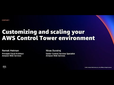 AWS re:Invent 2021 - Customizing and scaling your AWS Control Tower environment