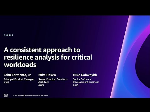 AWS re:Invent 2023 - A consistent approach to resilience analysis for critical workloads (ARC313)