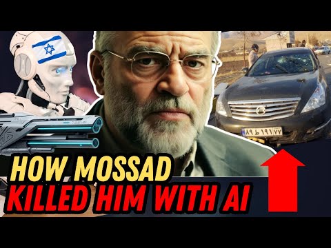 How AI Helped Mossad Kill “the Father of The Iranian Nuclear Bomb”