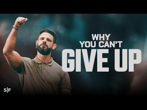 Why You Can’t Give Up | Steven Furtick