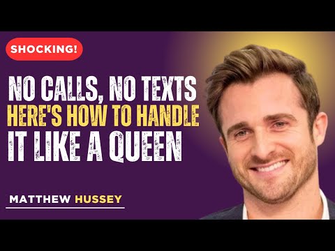 No Calls, No Texts – Here's How to Handle It Like a queen |MATHHEW HUSSEY motivational speech |