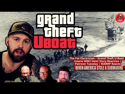 The Fat Electrician – Grand Theft U-Boat | Insane WW2 Heist Story | Patreon Tuesday | WARRP Reacts