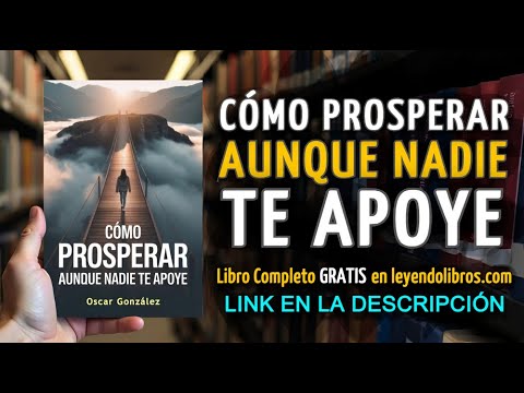 Cómo Prosperar aunque Nadie te Apoye - AUDIOLIBRO COMPLETO