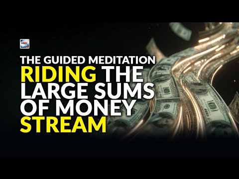 Guided Meditation -  Riding the Large Sums of Money Stream