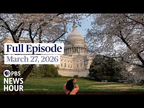 PBS News Hour full episode, March 27, 2026