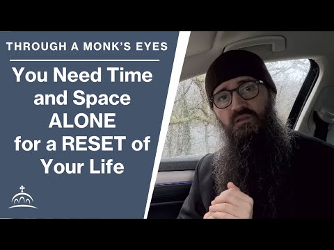 You Need Time and Space ALONE for a RESET of your Life (w/ Fr. Seraphim Aldea)