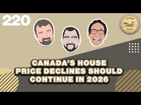 Canada's House Price Declines Should Continue in 2026 | The Loonie Hour Episode 220