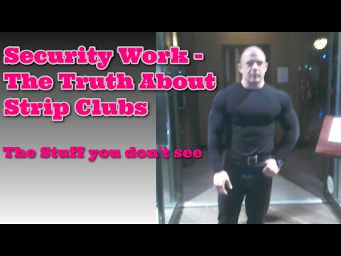 Security Stories 2 - The truth about strip clubs..