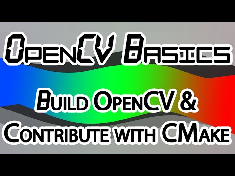 OpenCV Basics - 11 - Building OpenCV + Contribute with CMake