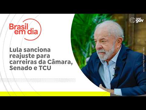 Lula sanciona reajuste para carreiras da CĂąmara, Senado e TCU