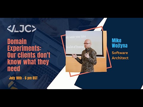 LJC: Domain Experiments- Our clients don't know what they need July 10th 6PM