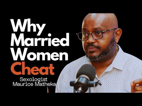 Why Married Women Cheat; Vagin-al Conditioning, Desire, Love. Ft. Maurice Matheka