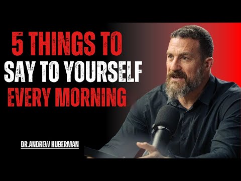 5 Things To Say To Yourself Every Morning | Most Powerful Speech by Dr. Andrew Huberman