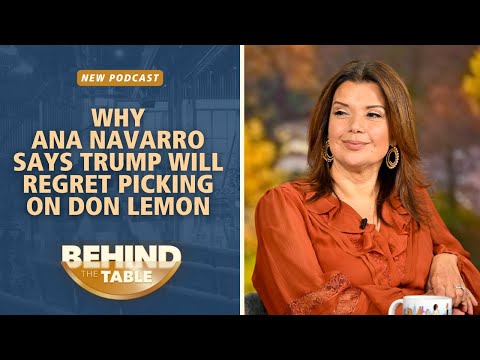Ana Navarro:  Donald Trump Will Regret Picking On Don Lemon | Behind the Table