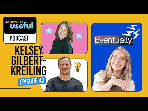 Building Eventually with Kelsey Gilbert-Kreiling (Somewhat Useful Episode 43)