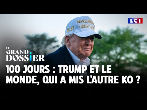 Le Grand Dossier - 100 jours : Trump et le monde, qui a mis l'autre KO ?｜LCI