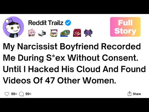 [Full Story] My Narcissist Boyfriend Recorded Me During S*ex  Without Consent. Until I Hacked...