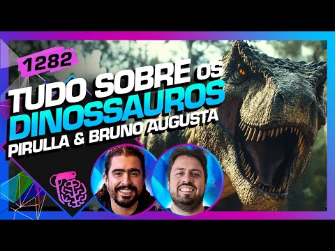 TUDO SOBRE OS DINOSSAUROS: PIRULLA E BRUNO AUGUSTA - Inteligência Ltda. Podcast #1282