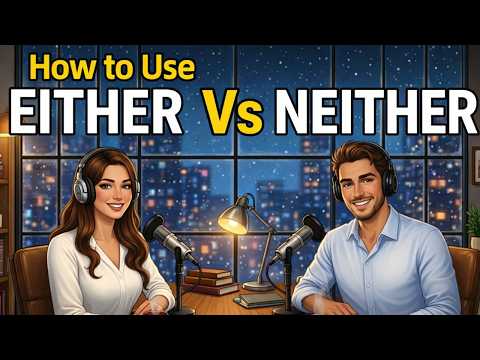 How to Use Either and Neither in Everyday English | English Podcast for Learning English
