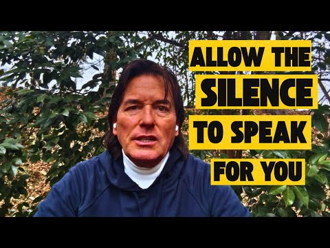 ALLOW THE SILENCE TO SPEAK FOR YOU 